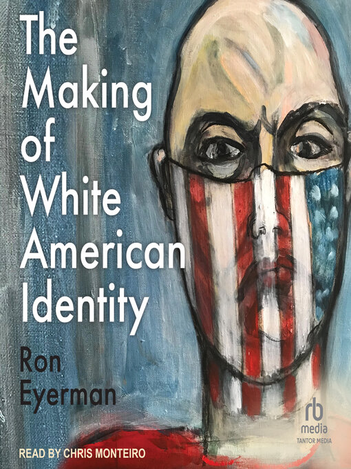 Title details for The Making of White American Identity by Ron Eyerman - Available